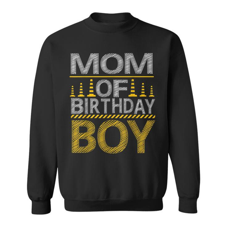 Mom Of The Birthday Boy Construction Birthday Party Family  Sweatshirt