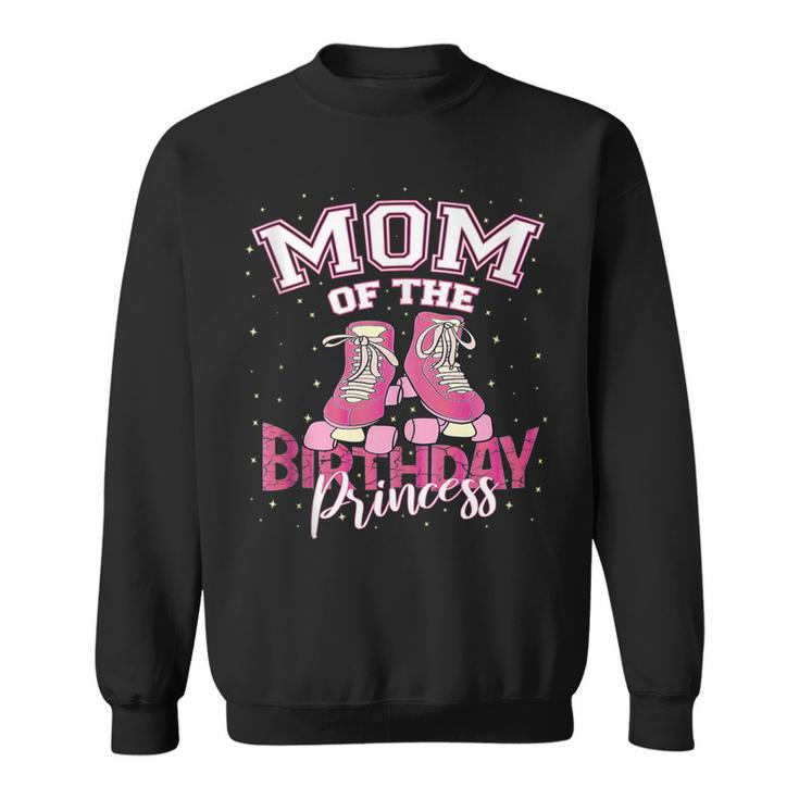 Mom Of The Birthday Princess Girl Roller Skate Party  Sweatshirt