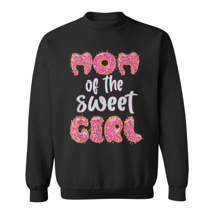 Mom Of The Sweet Girl Donut Birthday Party Outfit Family  Sweatshirt