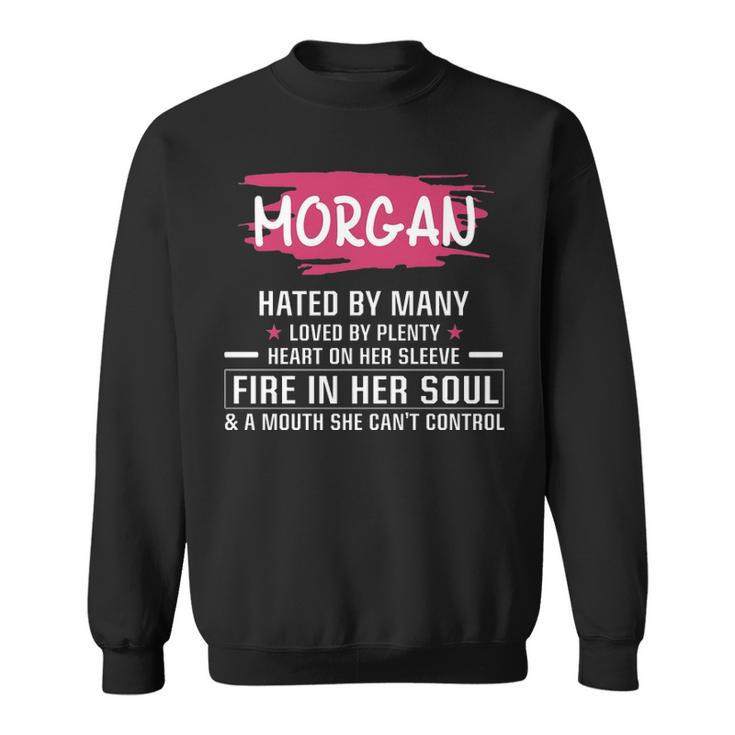 Morgan Name Gift   Morgan Hated By Many Loved By Plenty Heart On Her Sleeve Sweatshirt