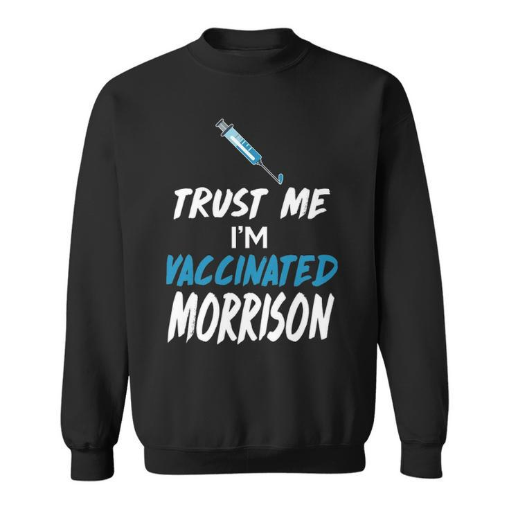 Morrison Name Gift   Trust Me Im Vaccinated Morrison Sweatshirt