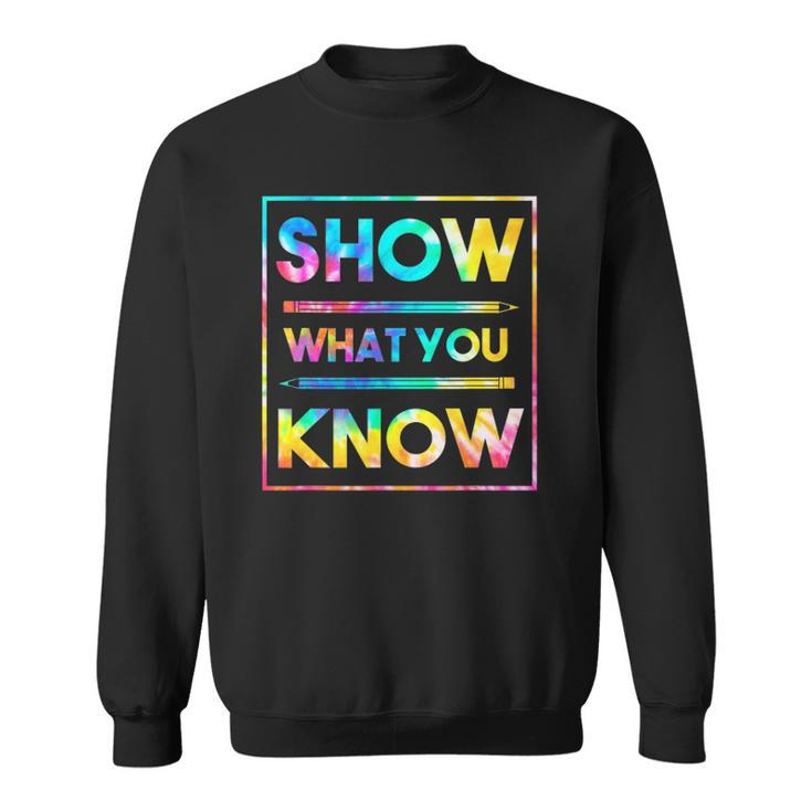 Motivational Testing Day  Teacher Show What You Know Sweatshirt