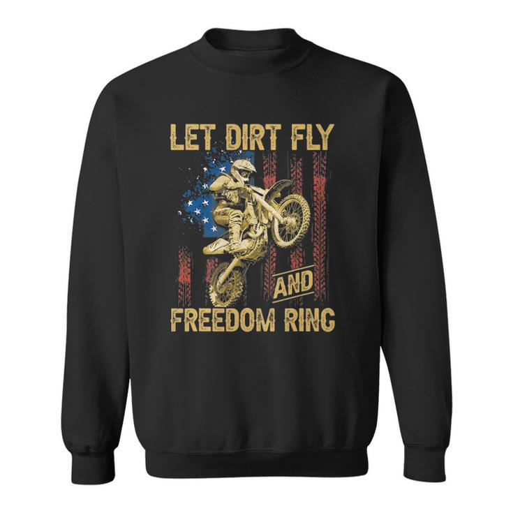 Motorcycle Let Dirt Fly And Freedom Ring Independence Day Sweatshirt
