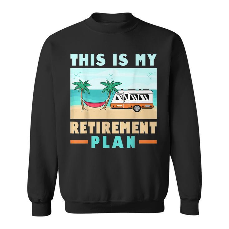 Motorhome Rv Camping Camper This Is My Retirement Plan  V2 Sweatshirt