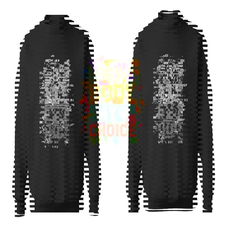 My Body My Choice Feminist Womens Flower Funny Feminist Sweatshirt