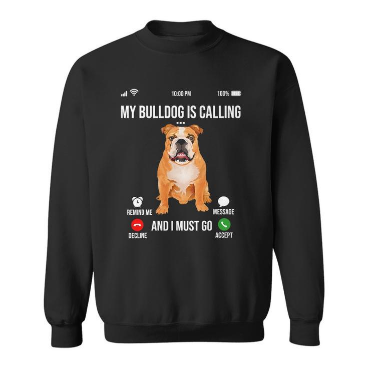 My Bulldog Is Calling And I Must Go Bulldog Lover Sweatshirt
