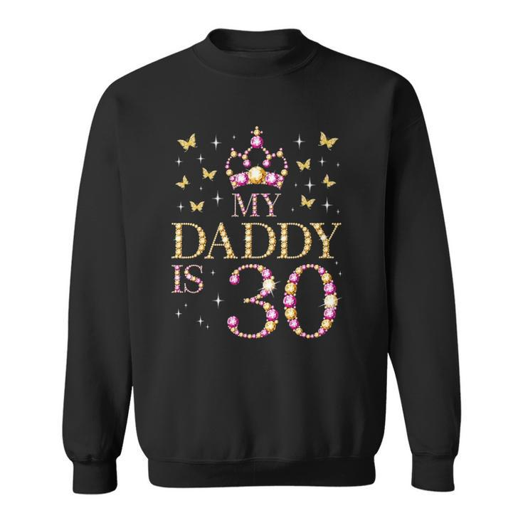 My Daddy Is 30 Years Old 30Th Fathers Birthday Sweatshirt