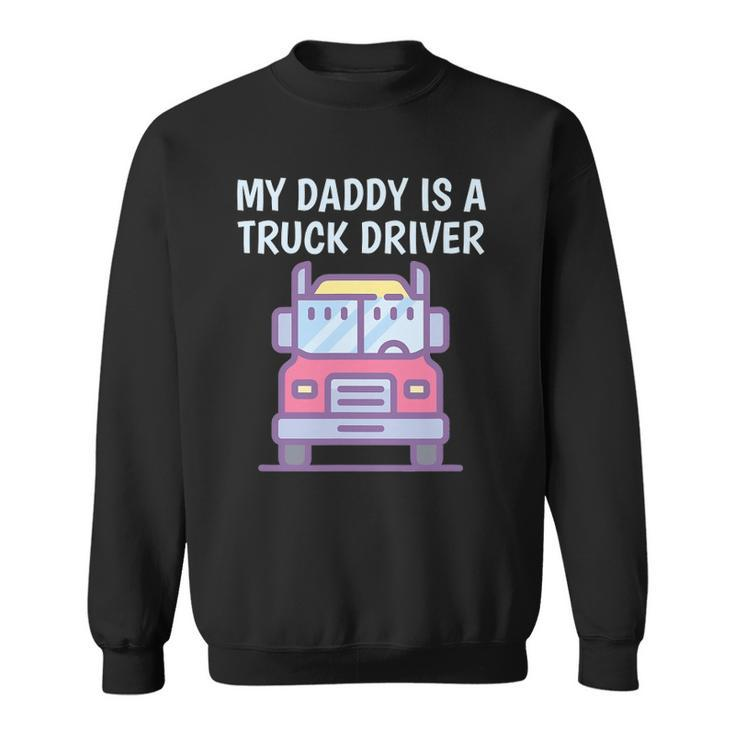 My Daddy Is A Truck Driver Proud Son Daughter Truckers Child Sweatshirt