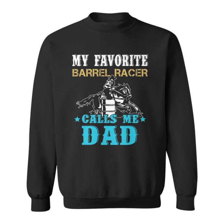 My Favorite Barrel Racer Calls Me Dad Funny Fathers Day Sweatshirt