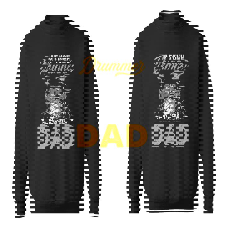 My Favorite Drummer Calls Me Dad Fathers Day Drummer Sweatshirt