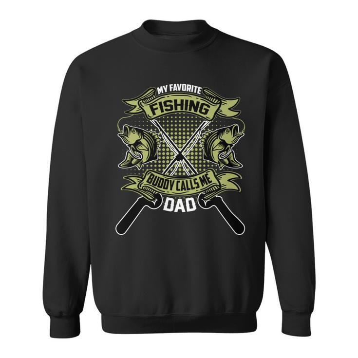 My Favorite Fishing Buddy Calls Me Dad Fishing Father Sweatshirt