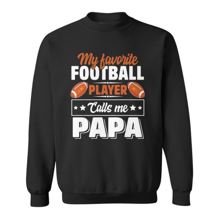 My Favorite Football Player Calls Me Papa Cute Sweatshirt