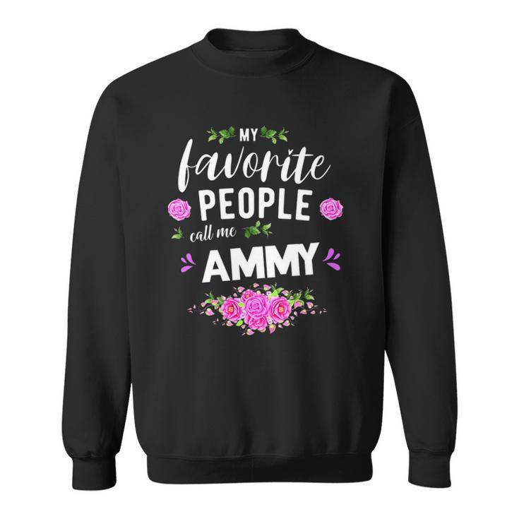 My Favorite People Call Me Ammy Grandma Sweatshirt