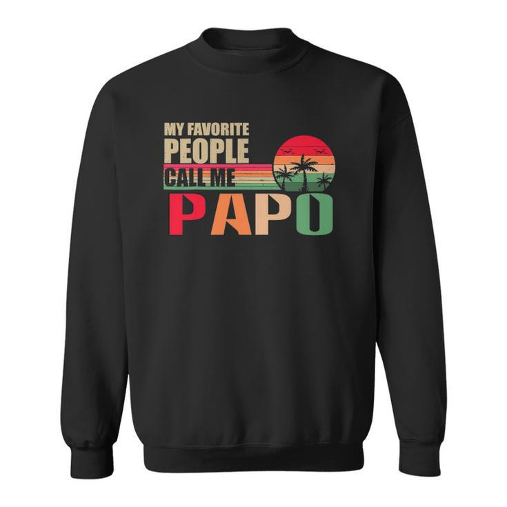 My Favorite People Call Me Papo Funny Fathers Day Sweatshirt