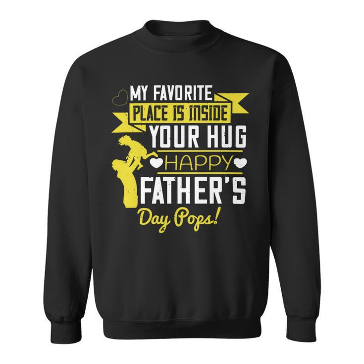 My Favorite Place Is Inside Your Hug Happy Father’S Day Pops Sweatshirt