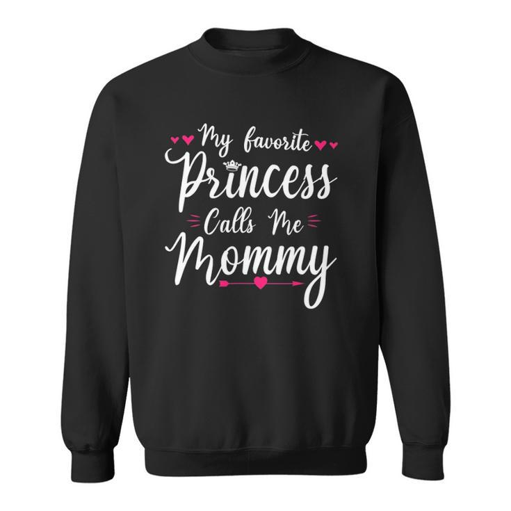 My Favorite Princess Calls Me Mommy Women Cute Mothers Day Sweatshirt