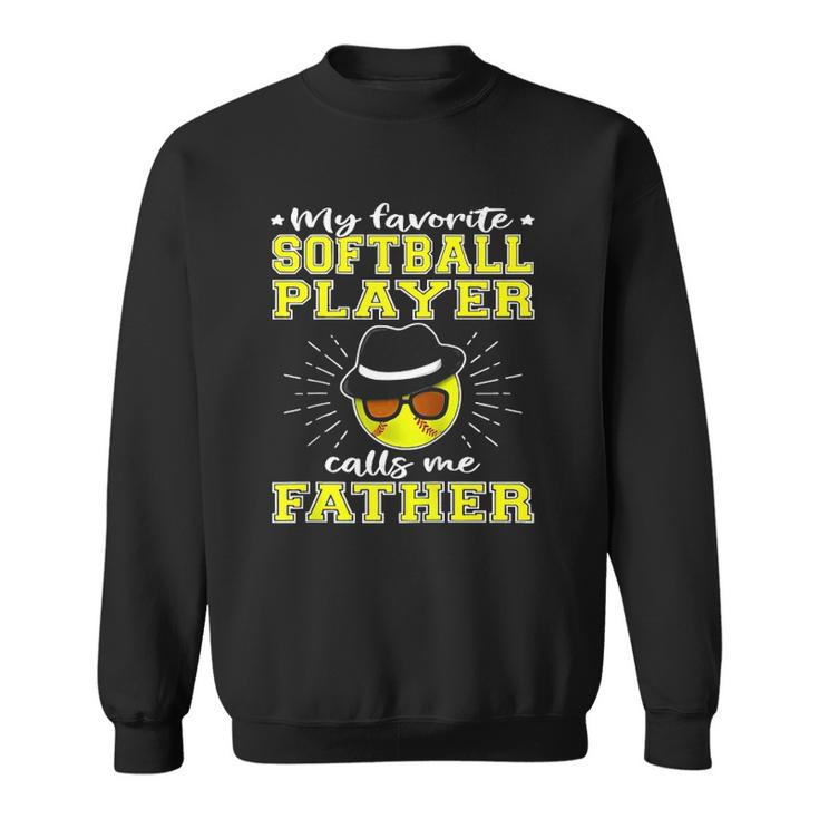 My Favorite Softball Player Calls Me Father Unisex Sweatshirt