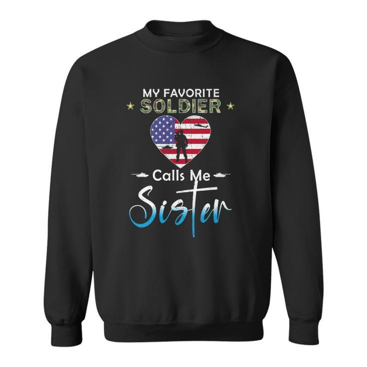My Favorite Soldier Calls Me Sister Proud Army Sister Sweatshirt