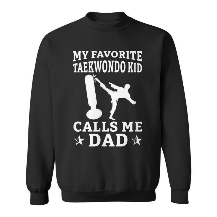 My Favorite Taekwondo Kid Calls Me Dad Karate Judo  Sweatshirt