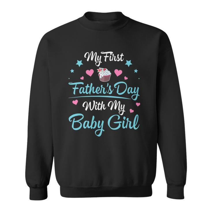 My First Fathers Day With My Baby Girl Daughter Daddy Sweatshirt