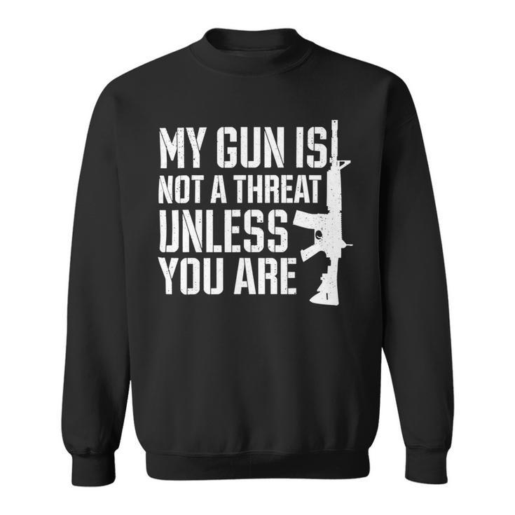 My Gun Is Not A Threat Unless You Are- Veteran Shirts T-Shirt Sweatshirt