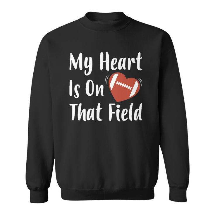 My Heart Is On That Field Football Player Mom Sweatshirt