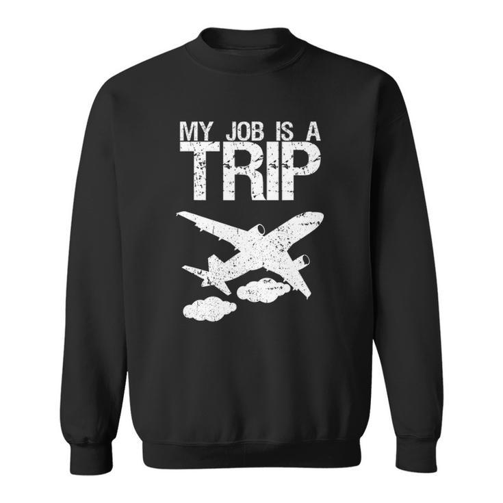 My Job Is A Tripas A Flight Attendant Stewardess Sweatshirt