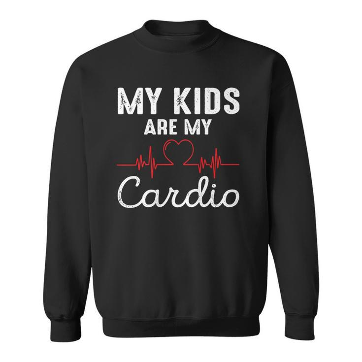 My Kids Are My Cardio Funny Fathers Day Dad Sweatshirt