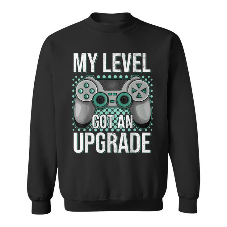 My Level Got An Upgrade Women Men Video Game Gaming Birthday  Sweatshirt