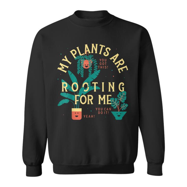 My Plants Are Rooting For Me Plant Funny Gift  Sweatshirt
