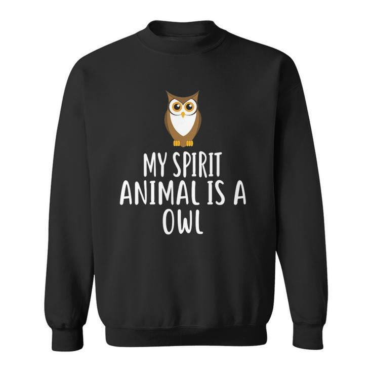 My Spirit Animal Is A Owl Funny Owls Sweatshirt