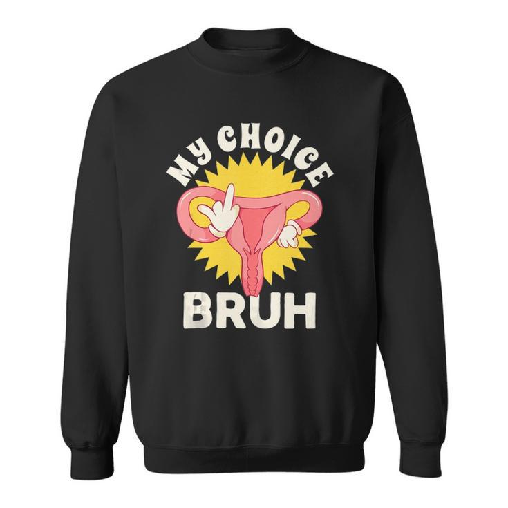 My Uterus My Choice  Pro Choice Reproductive Rights  Sweatshirt