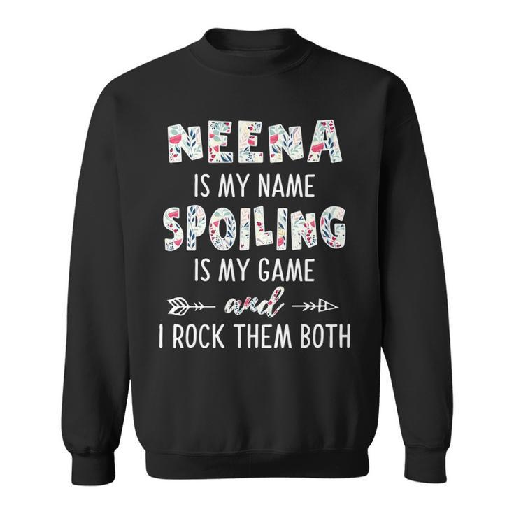 Neena Grandma Gift   Neena Is My Name Spoiling Is My Game Sweatshirt
