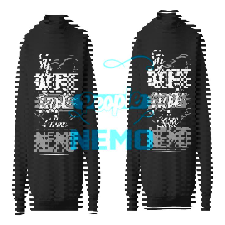 Nemo Grandpa Gift   My Favorite People Call Me Nemo V2 Sweatshirt