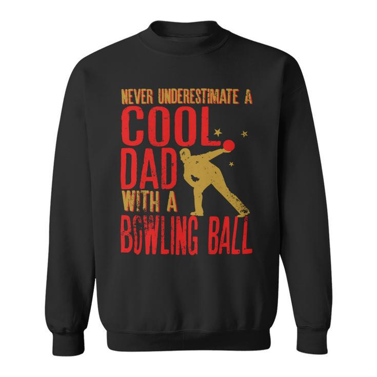 Never Underestimate A Cool Dad With A Ballfunny744 Bowling Bowler Sweatshirt