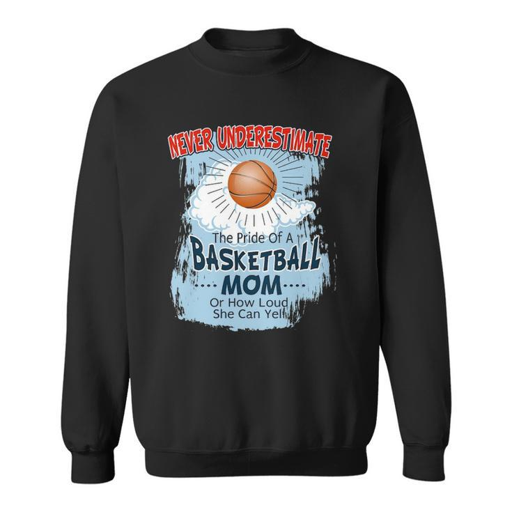 Never Underestimate The Pride Of A Basketball Mom Sweatshirt