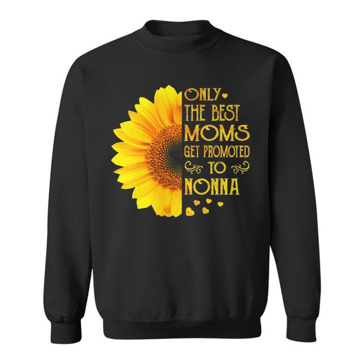 Nonna Grandma Gift   Only The Best Moms Get Promoted To Nonna Sweatshirt