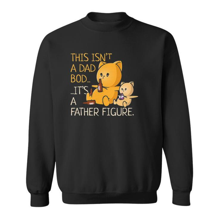Not A Dad Bod A Father Figure Funny Fathers Day Sweatshirt