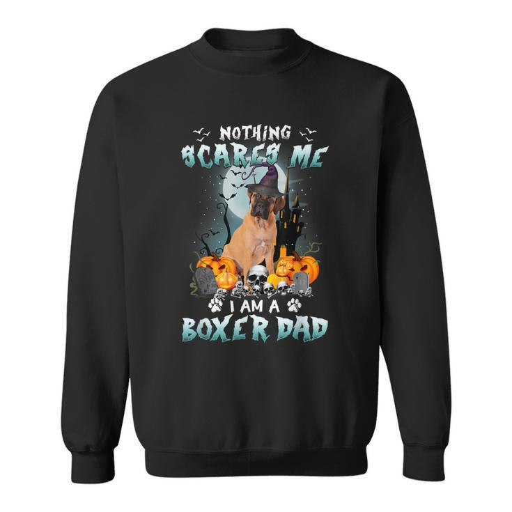 Nothing Scares Me Im A Boxer Dad Halloween Costume Dog  Sweatshirt