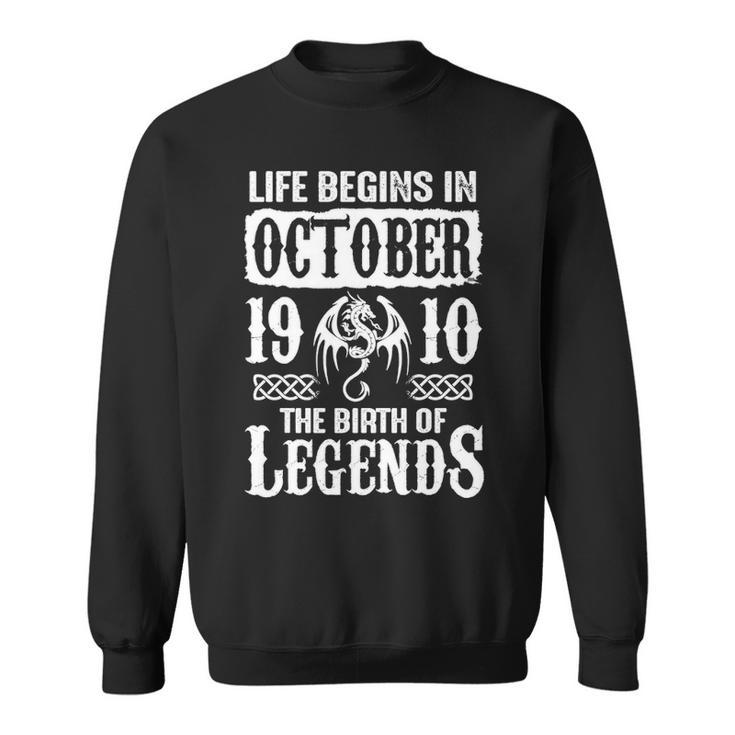 October 1910 Birthday   Life Begins In October 1910 Sweatshirt