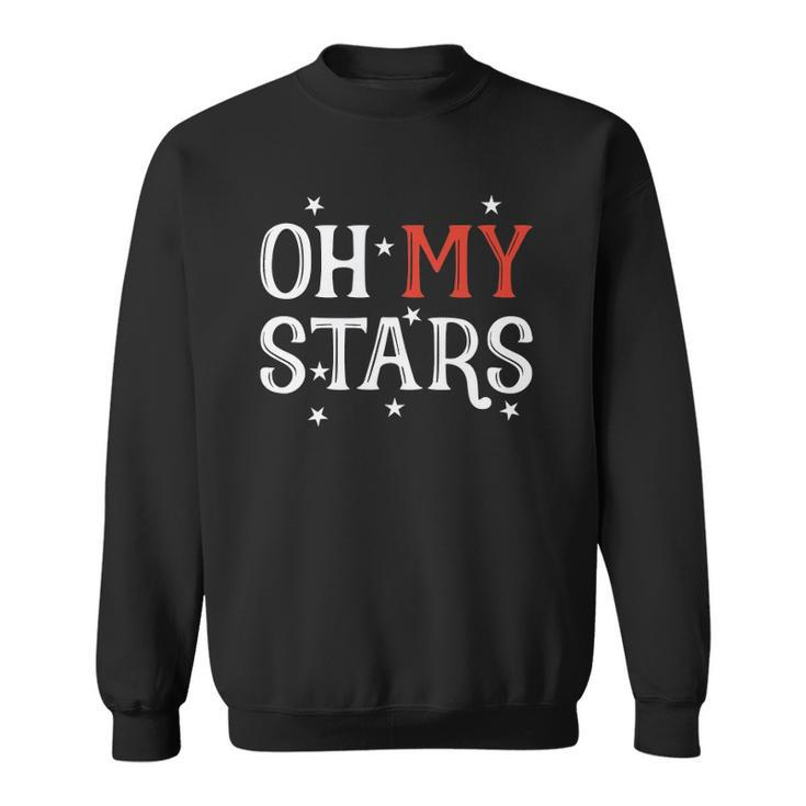 Oh My Stars July 4Th Independence Day Gift Sweatshirt