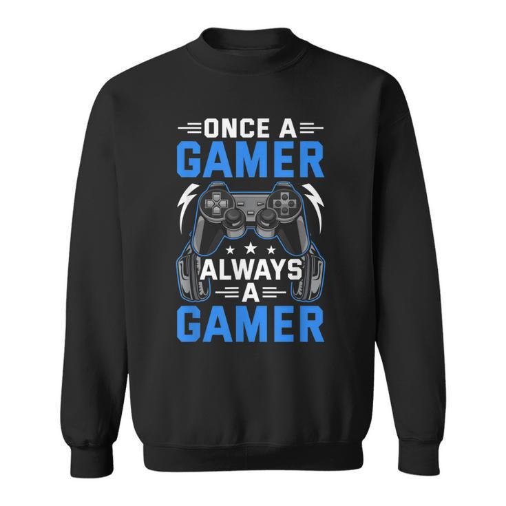 Once A Gamer Always A Gamer Video Gamer Gaming  Sweatshirt