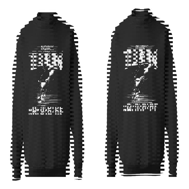 Orca Killer Whale Now You Are Free Tilikum Killer Whale Sweatshirt Orca Killer Whale Now You Are Free Tilikum Killer Whale Sweatshirt