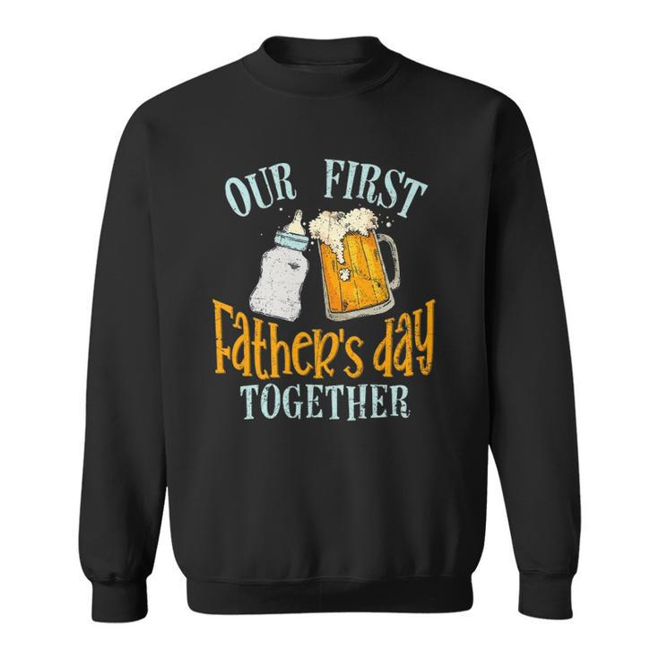 Our First Fathers Day Together Dad And Son Daughter Sweatshirt