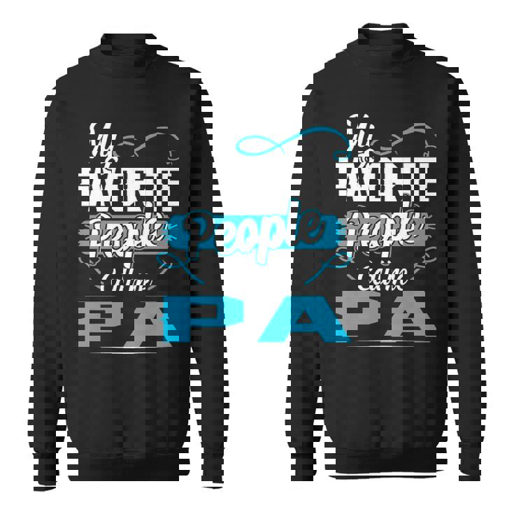 Pa Grandpa Gift   My Favorite People Call Me Pa V2 Sweatshirt