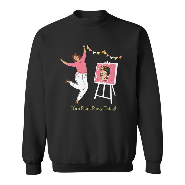 Paint And Sip Fun Girls Night Out Its A Paint Party Thing Sweatshirt