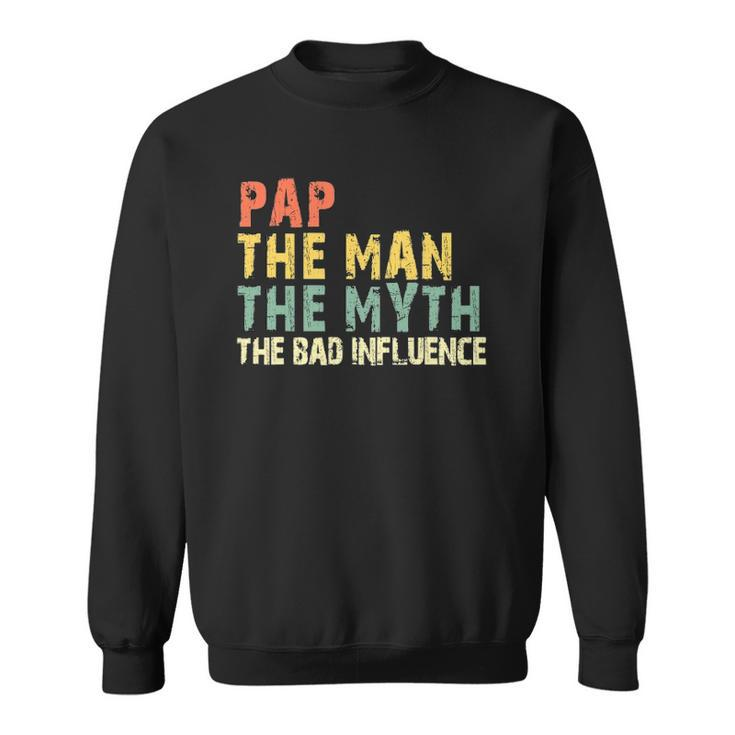 Pap The Man Myth Bad Influence Vintage Gift Sweatshirt