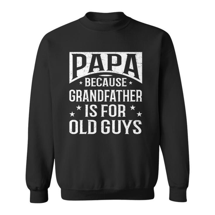 Papa Because Grandfather Fathers Day Dad Sweatshirt