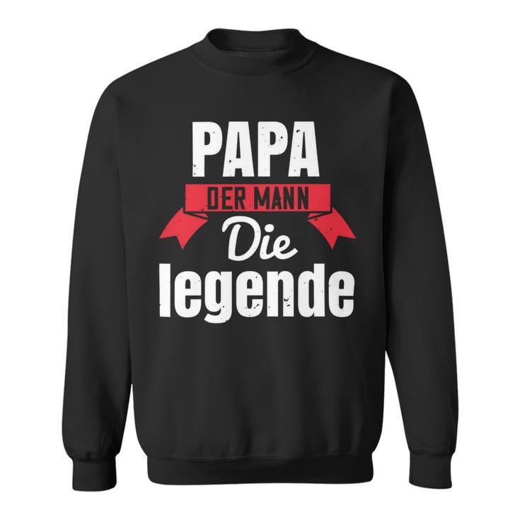 Papa Der Mann Die Legende Papa T-Shirt Fathers Day Gift Sweatshirt