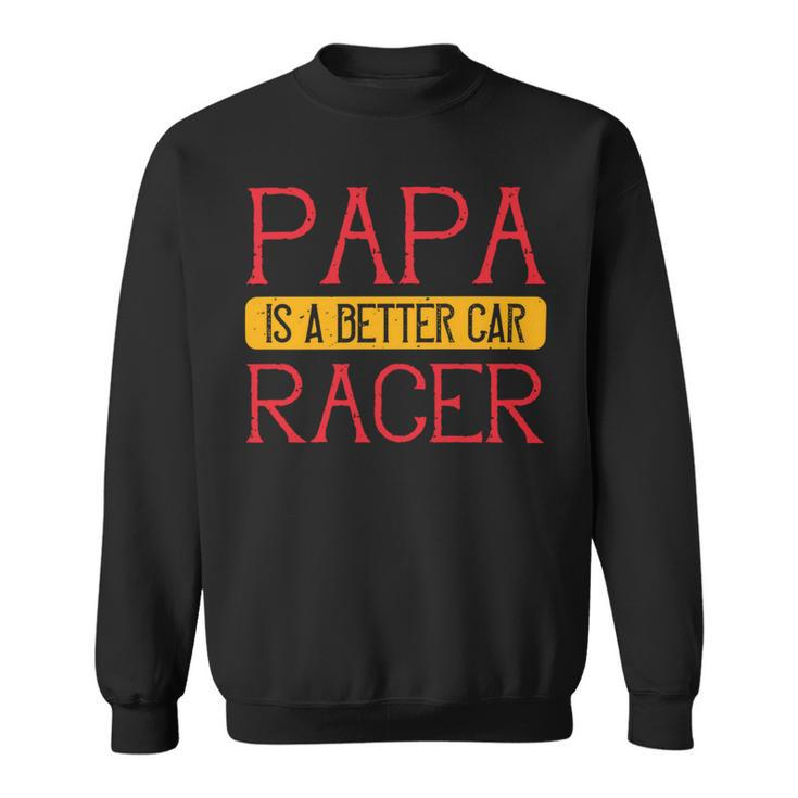 Papa Is A Better Car Racer Papa T-Shirt Fathers Day Gift Sweatshirt